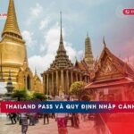 Thailand pass (Thái pass) là gì? Cách đăng ký và quy định nhập cảnh Thái Lan