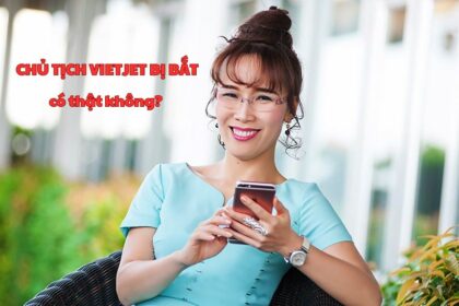 Chủ tịch Vietjet bị bắt có thật không? Thảo Vietjet bị bắt