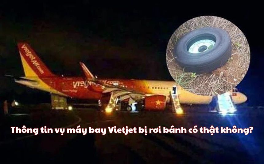 Thông tin vụ máy bay Vietjet bị rơi bánh có thật không?