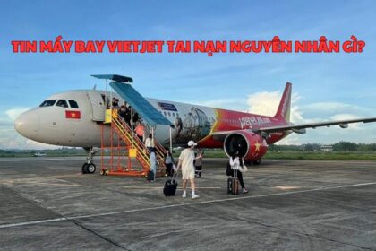 Tin máy bay Vietjet tai nạn nguyên nhân gì? Vietjet gặp nạn