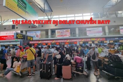 Tại sao Vietjet bị delay chuyến bay? Vietjet delay bao lâu