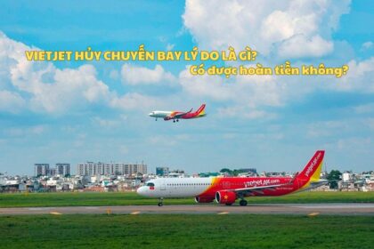 Vietjet hủy chuyến bay lý do là gì? Có được hoàn tiền không?