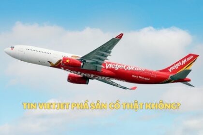 Tin Vietjet phá sản có thật không? Tin đồn này từ đâu mà có?