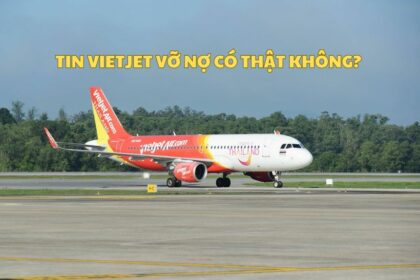 Tin Vietjet vỡ nợ có thật không? Sự thật về Vietjet bị vỡ nợ