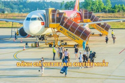 Đánh giá Vietjet Air chi tiết nhất, Vietjet có tốt không?