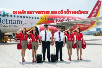 Đi máy bay Vietjet Air có tốt không? Vietjet ngồi chỗ nào?