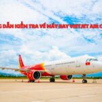 Hướng dẫn kiểm tra vé máy bay Vietjet Air online chi tiết