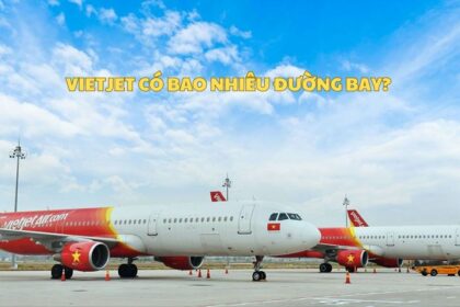 Vietjet có bao nhiêu đường bay? Chi tiết tuyến bay Vietjet