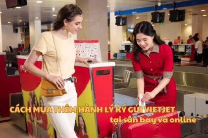 Cách mua thêm hành lý ký gửi Vietjet tại sân bay và online