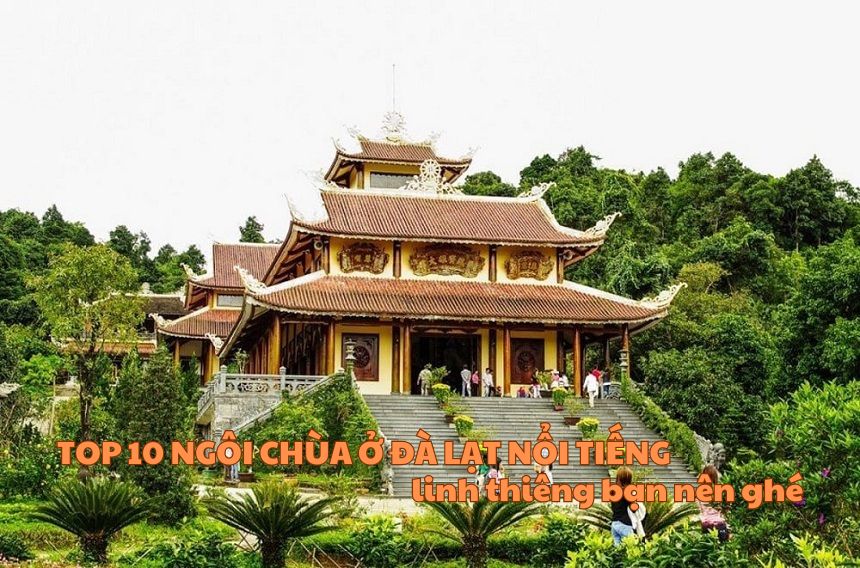 Top 10 ngôi chùa ở Đà Lạt nổi tiếng linh thiêng bạn nên ghé
