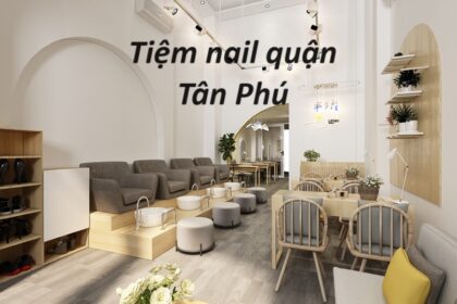 Các tiệm nail Tân Phú giá rẻ, tiệm nail quận Tân Phú giá tốt.