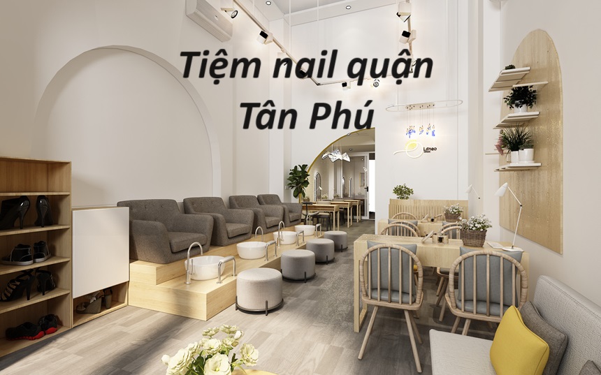 Các tiệm nail Tân Phú giá rẻ, tiệm nail quận Tân Phú giá tốt.