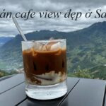 Quán cafe view đẹp Sapa, cà phê ngắm cảnh đẹp ở Sapa.