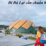 Đi Đà Lạt cần chuẩn bị gì? Du lịch Đà Lạt tự túc cần mang theo gì?