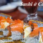 Quán sushi Cần Thơ ngon, ăn sushi tươi ngon ở Cần Thơ ở đâu?